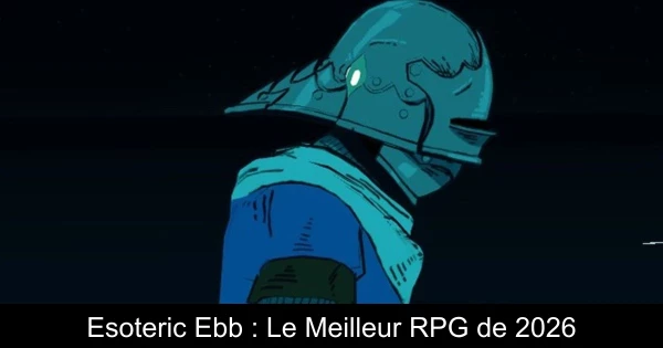 Esoteric Ebb : Le Meilleur RPG de 2026