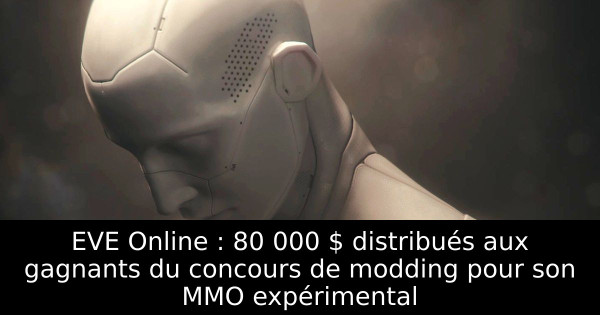 EVE Online : 80 000 $ distribués aux gagnants du concours de modding pour son MMO expérimental