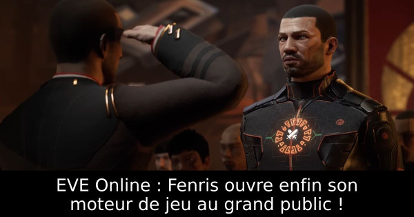 EVE Online : Fenris ouvre enfin son moteur de jeu au grand public !