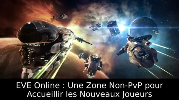 EVE Online : Une Zone Non-PvP pour Accueillir les Nouveaux Joueurs
