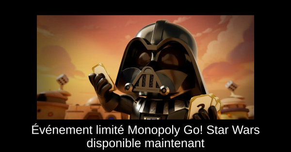 Événement limité Monopoly Go! Star Wars disponible maintenant