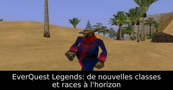 EverQuest Legends: de nouvelles classes et races à l'horizon