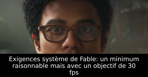 Exigences système de Fable: un minimum raisonnable mais avec un objectif de 30 fps