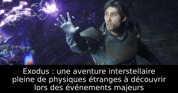 Exodus : une aventure interstellaire pleine de physiques étranges à découvrir lors des événements majeurs