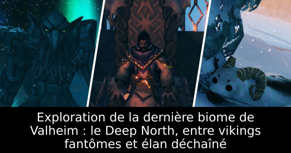 Exploration de la dernière biome de Valheim : le Deep North, entre vikings fantômes et élan déchaîné