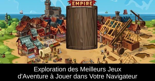 Exploration des Meilleurs Jeux d'Aventure à Jouer dans Votre Navigateur