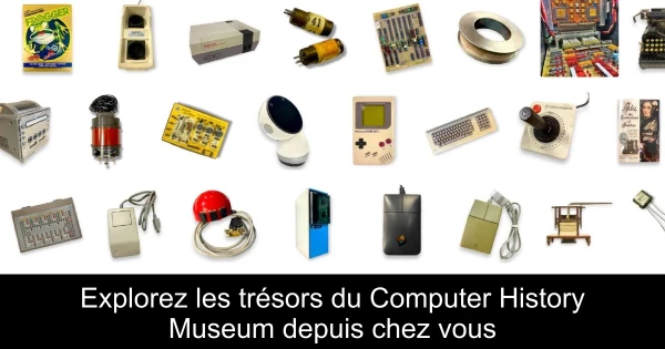 Explorez les trésors du Computer History Museum depuis chez vous