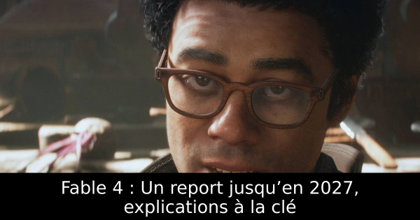 Fable 4 : Un report jusqu’en 2027, explications à la clé