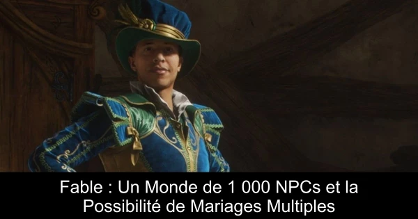 Fable : Un Monde de 1 000 NPCs et la Possibilité de Mariages Multiples