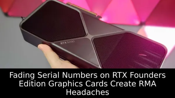 Fading Serial Numbers on RTX Founders Edition Graphics Cards Create RMA Headaches