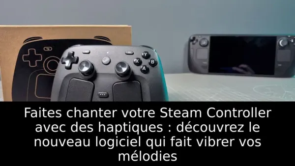 Faites chanter votre Steam Controller avec des haptiques : découvrez le nouveau logiciel qui fait vibrer vos mélodies