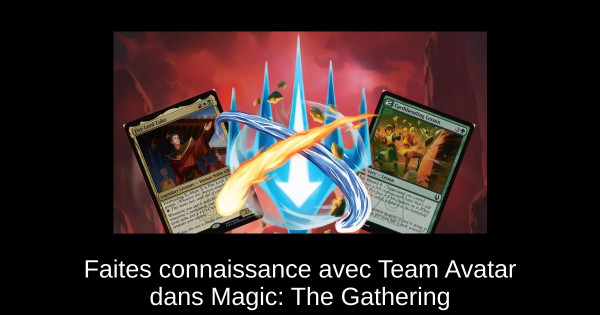 Faites connaissance avec Team Avatar dans Magic: The Gathering