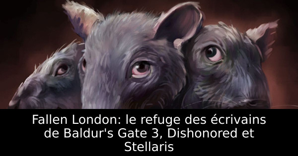 Fallen London: le refuge des écrivains de Baldur's Gate 3, Dishonored et Stellaris
