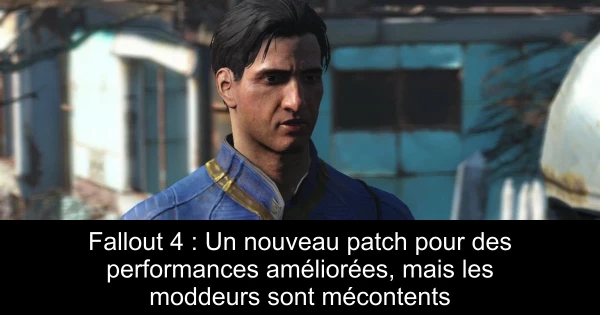 Fallout 4 : Un nouveau patch pour des performances améliorées, mais les moddeurs sont mécontents