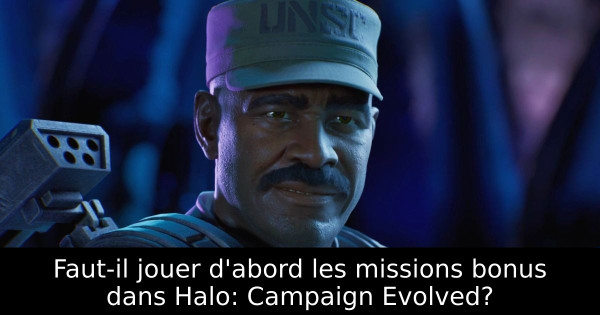 Faut-il jouer d'abord les missions bonus dans Halo: Campaign Evolved?