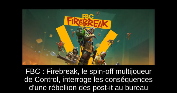 FBC : Firebreak, le spin-off multijoueur de Control, interroge les conséquences d'une rébellion des post-it au bureau