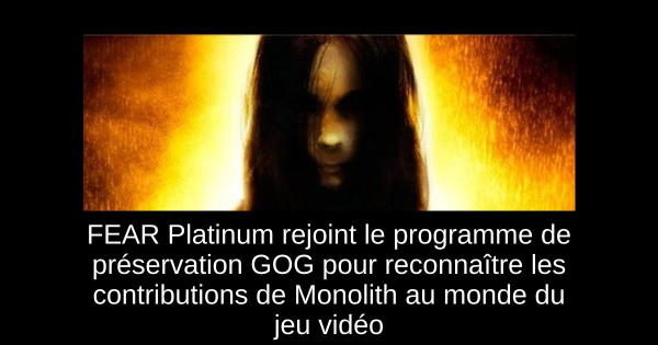 FEAR Platinum rejoint le programme de préservation GOG pour reconnaître les contributions de Monolith au monde du jeu vidéo