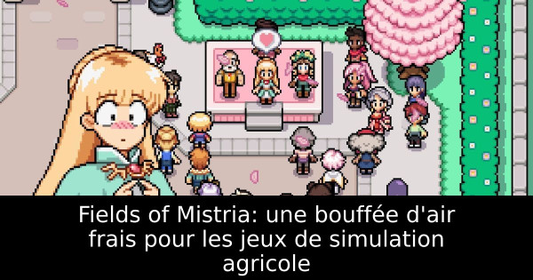 Fields of Mistria: une bouffée d'air frais pour les jeux de simulation agricole