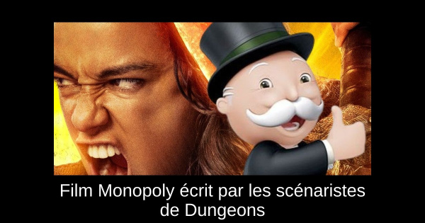 Film Monopoly écrit par les scénaristes de Dungeons & Dragons