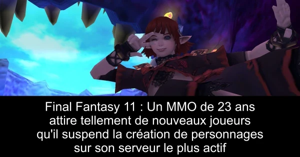 Final Fantasy 11 : Un MMO de 23 ans attire tellement de nouveaux joueurs qu'il suspend la création de personnages sur son serveur le plus actif