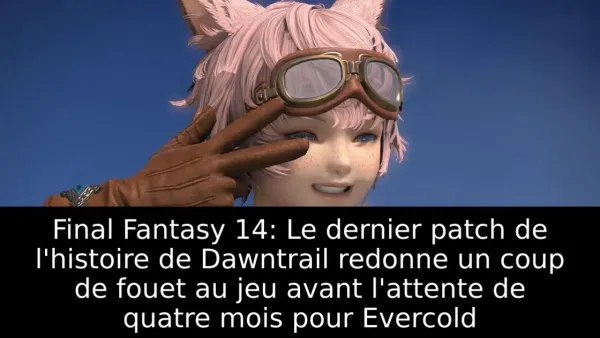 Final Fantasy 14: Le dernier patch de l'histoire de Dawntrail redonne un coup de fouet au jeu avant l'attente de quatre mois pour Evercold