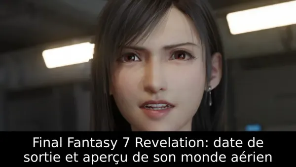 Final Fantasy 7 Revelation: date de sortie et aperçu de son monde aérien