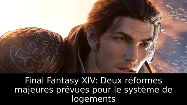 Final Fantasy XIV: Deux réformes majeures prévues pour le système de logements