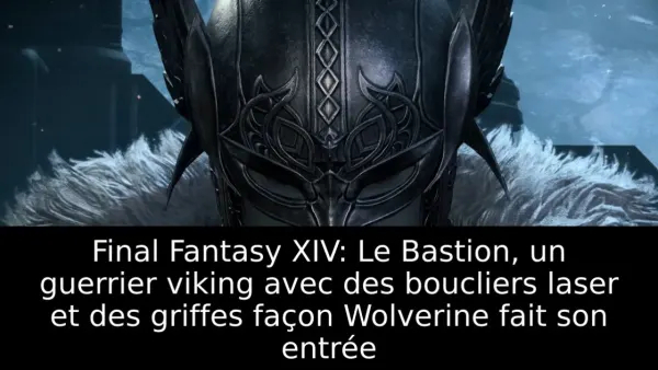 Final Fantasy XIV: Le Bastion, un guerrier viking avec des boucliers laser et des griffes façon Wolverine fait son entrée