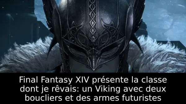 Final Fantasy XIV présente la classe dont je rêvais: un Viking avec deux boucliers et des armes futuristes