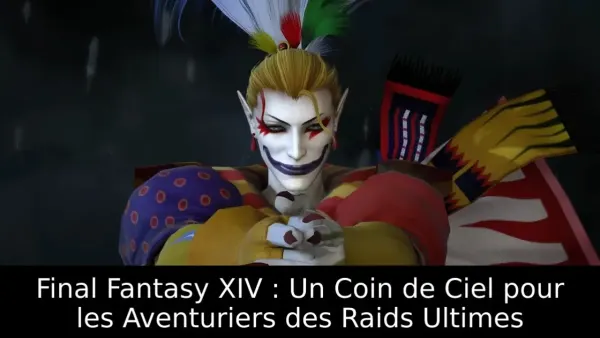 Final Fantasy XIV : Un Coin de Ciel pour les Aventuriers des Raids Ultimes
