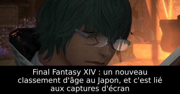 Final Fantasy XIV : un nouveau classement d'âge au Japon, et c'est lié aux captures d'écran