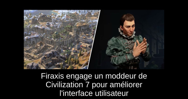 Firaxis engage un moddeur de Civilization 7 pour améliorer l'interface utilisateur