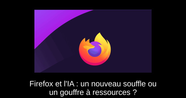 Firefox et l'IA : un nouveau souffle ou un gouffre à ressources ?
