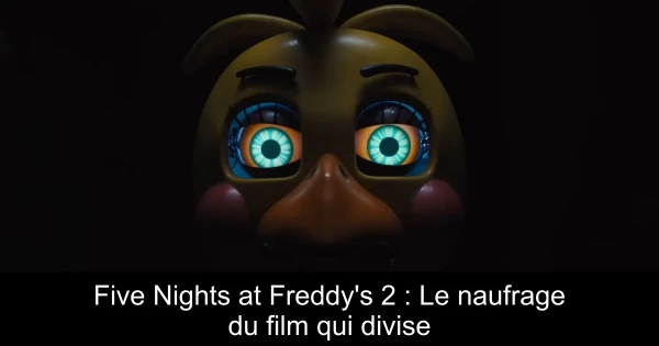 Five Nights at Freddy's 2 : Le naufrage du film qui divise