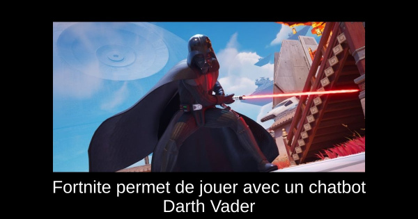 Fortnite permet de jouer avec un chatbot Darth Vader