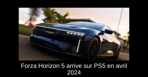 Forza Horizon 5 arrive sur PS5 le 25 avril 2024