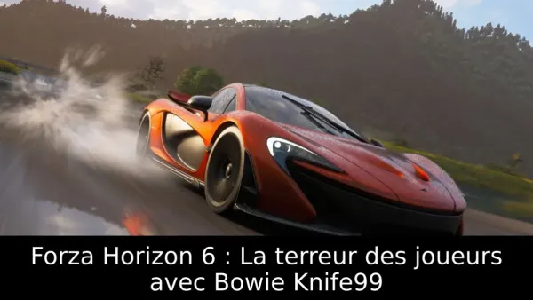 Forza Horizon 6 : La terreur des joueurs avec Bowie Knife99