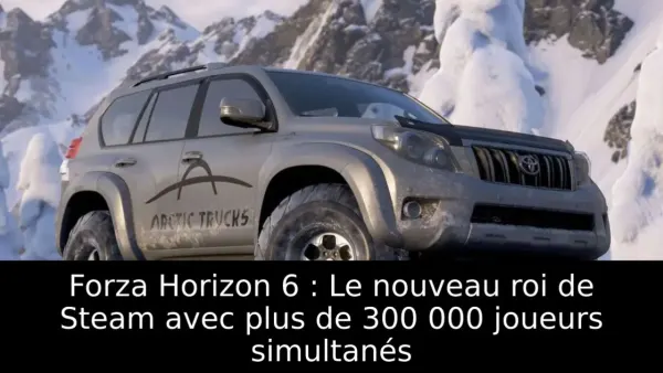 Forza Horizon 6 : Le nouveau roi de Steam avec plus de 300 000 joueurs simultanés