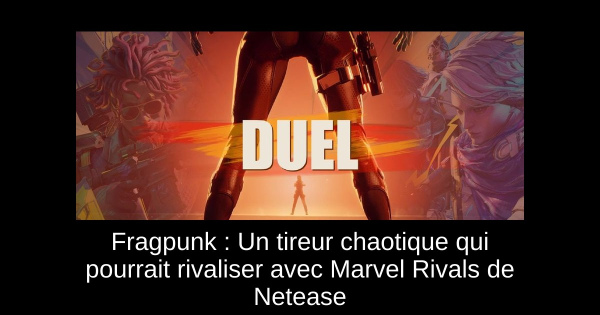 Fragpunk : Un tireur chaotique qui pourrait rivaliser avec Marvel Rivals de Netease