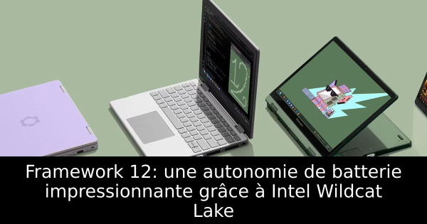 Framework 12: une autonomie de batterie impressionnante grâce à Intel Wildcat Lake
