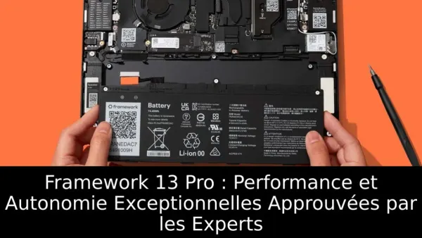Framework 13 Pro : Performance et Autonomie Exceptionnelles Approuvées par les Experts