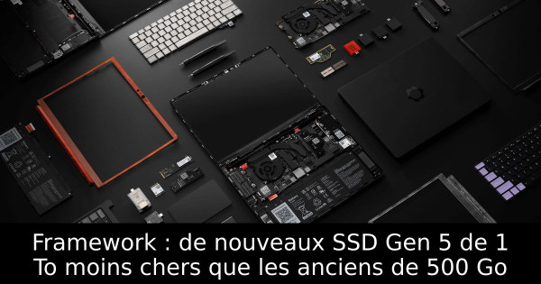Framework : de nouveaux SSD Gen 5 de 1 To moins chers que les anciens de 500 Go