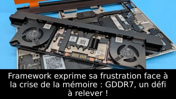 Framework exprime sa frustration face à la crise de la mémoire : GDDR7, un défi à relever !