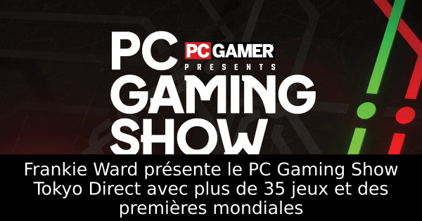 Frankie Ward présente le PC Gaming Show Tokyo Direct avec plus de 35 jeux et des premières mondiales