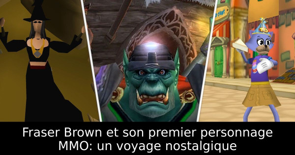 Fraser Brown et son premier personnage MMO: un voyage nostalgique