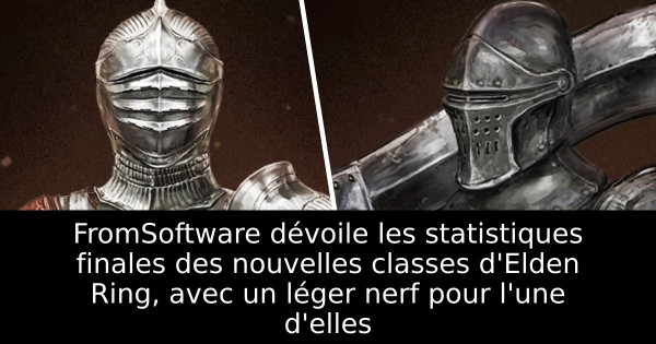 FromSoftware dévoile les statistiques finales des nouvelles classes d'Elden Ring, avec un léger nerf pour l'une d'elles