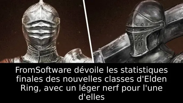FromSoftware dévoile les statistiques finales des nouvelles classes d'Elden Ring, avec un léger nerf pour l'une d'elles