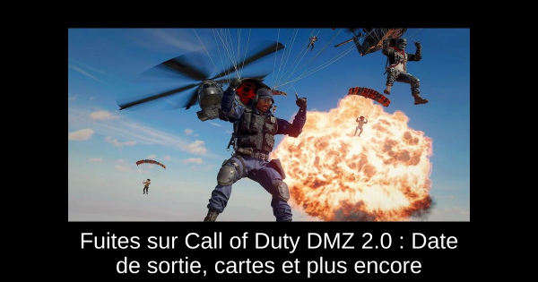 Fuites sur Call of Duty DMZ 2.0 : Date de sortie, cartes et plus encore