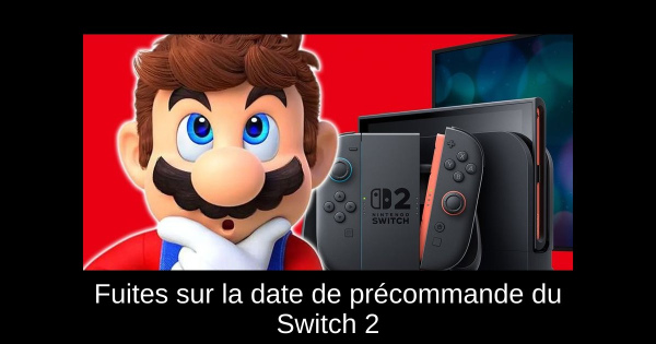 Fuites sur la date de précommande du Switch 2