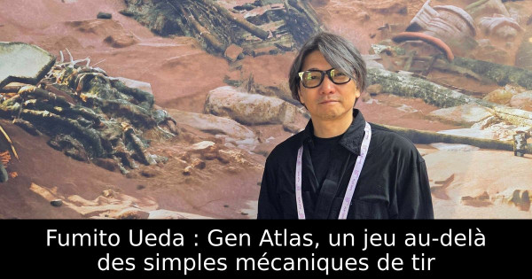 Fumito Ueda : Gen Atlas, un jeu au-delà des simples mécaniques de tir